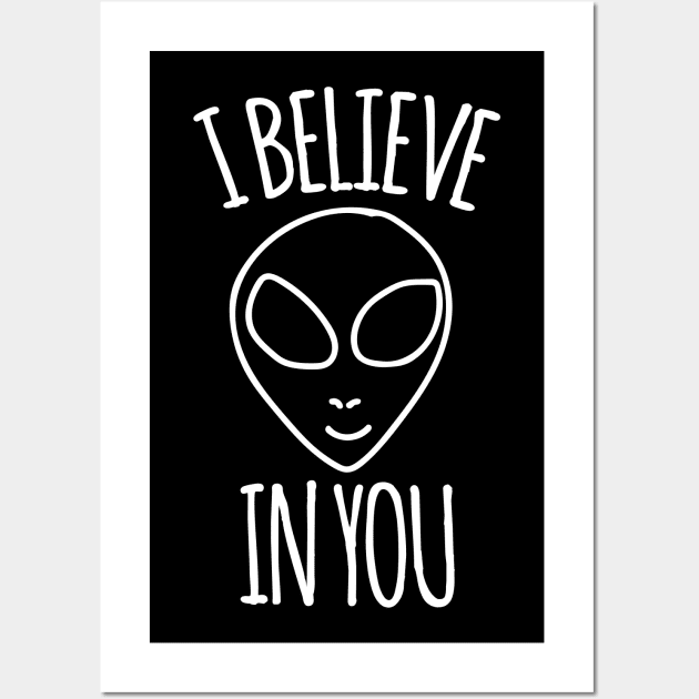 I believe in you alien humor Wall Art by bubbsnugg